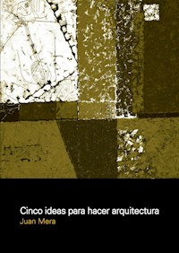CINCO IDEAS PARA HACER ARQUITECTURA - MERA JUAN - E-Book