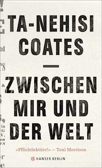 Zwischen mir und der Welt - Ta-Nehisi Coates - E-Book