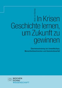 In Krisen Geschichte lernen, um Zukunft zu gewinnen - Bodo von Borries - E-Book