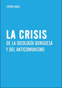 La crisis de la ideología burguesa y del anticomunismo - Stefan Engel - E-Book
