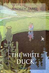 The White Duck and Other Fairy Tales - Andrew Lang - E-Book