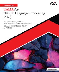 Ultimate Llama for Natural Language Processing (NLP): Build, Fine-Tune, and Scale Next-Generation NLP Solutions with Llama to Power Future-Ready AI Systems - Gaurav Singh - E-Book