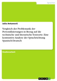 Vergleich der Problematik der Personifizierungen in Bezug auf die technische und literarische Textsorte. Eine kontrastive Analyse der Sprachrichtung Spanisch-Deutsch - Julia Antunović - E-Book