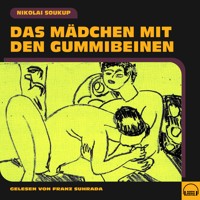 Das Mädchen mit den Gummibeinen - Nikolai Soukup - Hörbuch