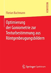 Optimierung der Goniometrie zur Texturbestimmung aus Röntgenbeugungsbildern - Florian Bachmann - E-Book