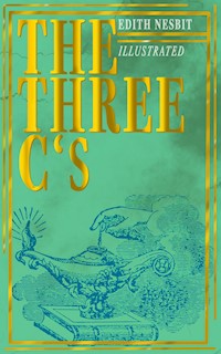 The Three C's (Illustrated) - Edith Nesbit - E-Book