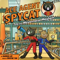 Ace Agent Spycat and the Mayonnaise Mayhem - Darren Lim - Hörbuch