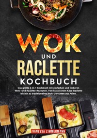 Wok und Raclette Kochbuch - Vanessa Zimmermann - E-Book