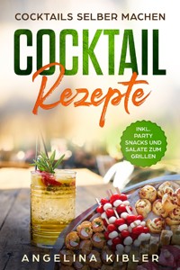 Cocktail Rezepte - Angelina Kibler - E-Book