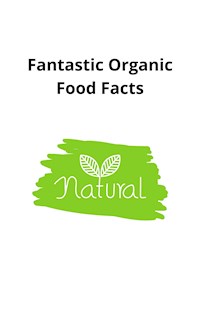 Fantastic Organic Food Facts - Steven Nataru - E-Book