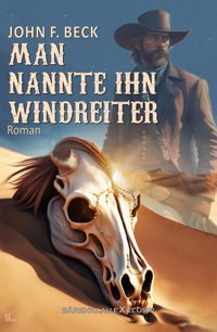 Man nannte ihn Windreiter - John F. Beck - E-Book