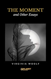 The Moment and Other Essays - Virginia Woolf - E-Book