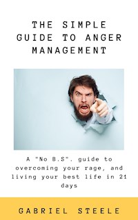 The Simple Guide To Anger Management - Gabriel Steele - E-Book