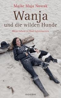 Wanja und die wilden Hunde - Maike Maja Nowak - E-Book