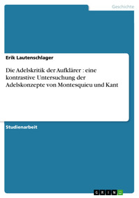 Die Adelskritik der Aufklärer : eine kontrastive Untersuchung der Adelskonzepte von Montesquieu und Kant - Erik Lautenschlager - E-Book