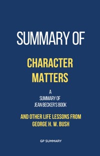Summary of Character Matters by Jean Becker: And Other Life Lessons from George H. W. Bush -  - E-Book