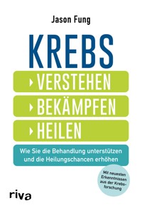 Krebs – verstehen, bekämpfen, heilen - Jason Fung - E-Book