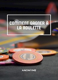 Comment gagner à la roulette (traduit) - Anonyme - E-Book