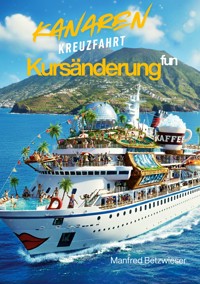 Kursänderung: Eine Kanaren-Kreuzfahrt - Manfred Betzwieser - E-Book