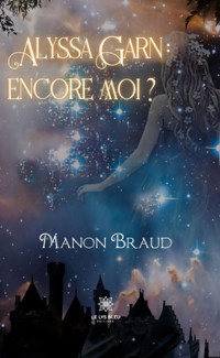 Alyssa Garn : encore moi ? - Manon Braud - E-Book