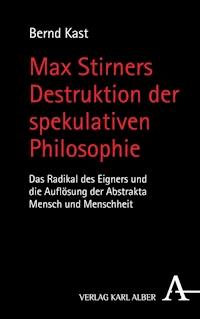 Max Stirners Destruktion der spekulativen Philosophie - Bernd Kast - E-Book