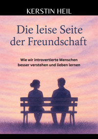 Die leise Seite der Freundschaft - Kerstin Heil - E-Book