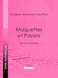 Maquettes et Pastels - Charles Moreau-Vauthier - E-Book