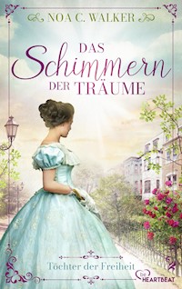 Das Schimmern der Träume - Töchter der Freiheit - Noa C. Walker - E-Book