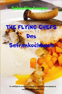 THE FLYING CHEFS Das Safrankochbuch - Sebastian Kemper - E-Book