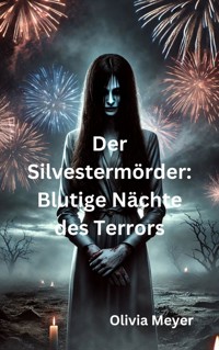 Der Silvestermörder: Blutige Nächte des Terrors - Olivia Meyer - E-Book