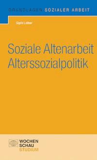Soziale Altenarbeit Alterssozialpolitik - Sigrid Leitner - E-Book