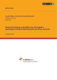 Zusammensetzung und Aufbau der Atmosphäre. Spurengase und deren Bedeutung für das Klima, Aerosole - Marina Hauth - E-Book