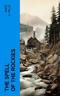 The Spell of the Rockies - Enos A. Mills - E-Book