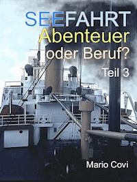 Seefahrt - Abenteuer oder Beruf? - Teil 3 - Mario Covi - E-Book