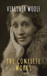 Virginia Woolf: The Complete Works - Virginia Woolf - E-Book