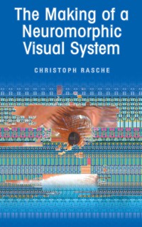 The Making of a Neuromorphic Visual System - Christoph Rasche - E-Book