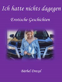 Ich hatte nichts dagegen - Bärbel Drexel - E-Book