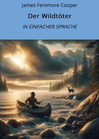 Der Wildtöter: In Einfacher Sprache - James Fenimore Cooper - E-Book