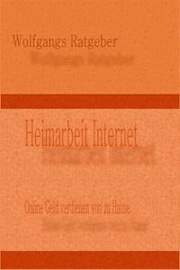 Heimarbeit Internet - Wolfgangs Ratgeber - E-Book