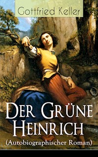 Der Grüne Heinrich (Autobiographischer Roman) - Gottfried Keller - E-Book