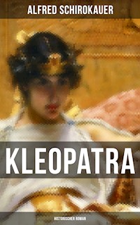 KLEOPATRA: Historischer Roman - Alfred Schirokauer - E-Book