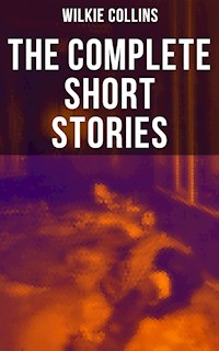 The Complete Short Stories of Wilkie Collins - Wilkie Collins - E-Book