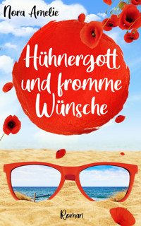 Hühnergott und fromme Wünsche - Nora Amelie - E-Book