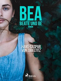 Bea, beate und Be - Hans-Caspar von Zobeltitz - E-Book