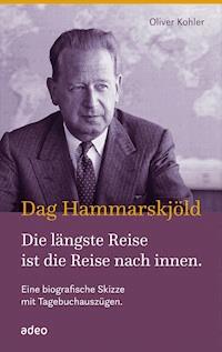 Dag Hammarskjöld - Die längste Reise ist die Reise nach innen - Oliver Kohler - E-Book