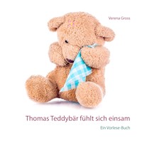 Thomas Teddybär fühlt sich einsam - Verena Groß - E-Book