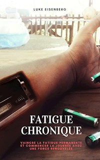 Fatigue Chronique - Luke Eisenberg - E-Book