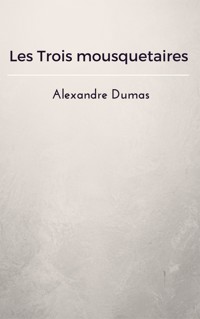 Les Trois mousquetaires - Alexandre Dumas - E-Book