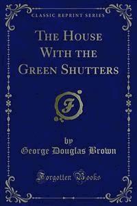 The House With the Green Shutters - George Douglas Brown - E-Book