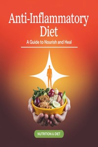 Anti-Inflammatory Diet: A Guide to Nourish and Heal - AI (Artificial intelligence) - E-Book